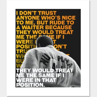 Muhammed Ali | I don’t trust anyone who’s nice to me, but rude to a waiter because they would treat me the same if I were in that position. Posters and Art